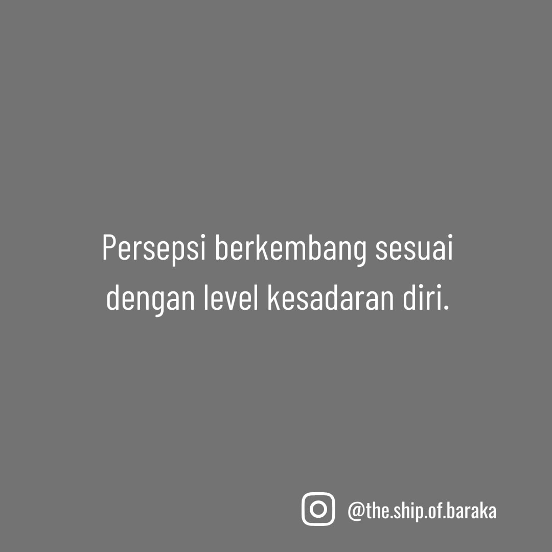Pada apa yang kau saksikan, engkau akan mengenali sejauh mana kesadaran...
